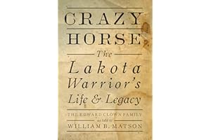 Crazy Horse: The Lakota Warrior's Life & Legacy