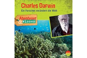 Charles Darwin - Ein Forscher verändert die Welt: Abenteuer & Wissen