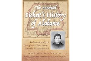 The Annotated Pickett's History of Alabama: And Incidentally of Georgia and Mississippi, from the Earliest Period