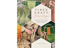 Fiber Craft Heritage: Easy-to-Learn Textile Techniques from the Stone Age to Today, with 52 Try-It Projects