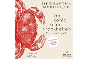 Der König aller Krankheiten: Krebs - eine Biographie
