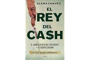 El rey del cash: El saqueo oculto del presidente y su equipo cercano / The King of Cash