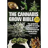 Cannabis Grow Bible, The The Definitive Guide To Growing Marijuana For Recreational And Medicinal Use