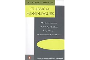 The Actor's Book of Classical Monologues: More Than 150 Selections from the Golden Age of Greek Drama, the Age of Shakespeare, the Restoration and the Eighteenth Century