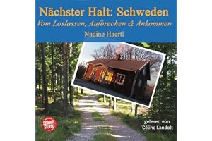 Nächster Halt. Schweden: Vom Loslassen, Aufbrechen und Ankommen