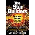 The Star Builders: Nuclear Fusion and the Race to Power the Planet