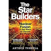 The Star Builders: Nuclear Fusion and the Race to Power the Planet