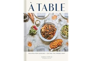 A Table: Recipes for Cooking and Eating the French Way
