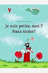 Je suis petite, moi ? Naza moke?: Un livre d'images pour les enfants (Edition bilingue français-lingala) (Un livre international pour enfants destiné à tous les pays de la terre) Format Kindle