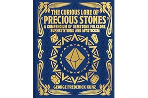 The Curious Lore of Precious Stones: A Compendium of Gemstone Folklore, Superstitions and Mysticism (Mystic Archives)