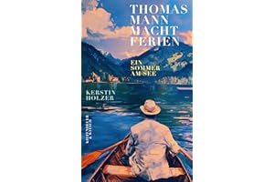 Thomas Mann macht Ferien: Ein Sommer am See | "Ein federleichtes, wunderschönes Sommerbuch" Elke Heidenreich
