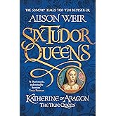 Six Tudor Queens: Katherine of Aragon, The True Queen: Six Tudor Queens 1