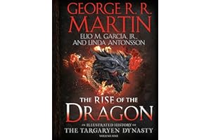 The Rise of the Dragon: An Illustrated History of the Targaryen Dynasty, Volume One (The Targaryen Dynasty: The House of the Dragon, Band 1)