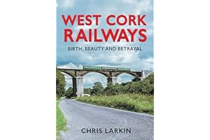 West Cork Railways: Birth, Beauty and Betrayal