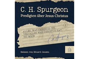 Alles, was Christus ist, und alles, was Christus hat, ist mein: Predigten über Jesus Christus