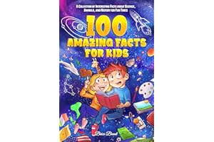 100 Amazing Facts for Kids: A Collection of Interesting Facts about Science, Animals, and History for Fun Times (Ageless Explorers Series: Fun Facts for Kids, Teens, and Adults)