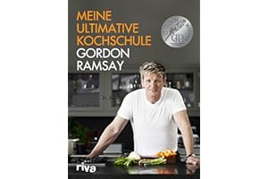 Meine ultimative Kochschule: Das Buch zum Kochenlernen mit dem britischen Starkoch Gordon Ramsay. Tipps und Tricks für Anfänger bis Fortgeschrittene – für die Sterneküche zu Hause