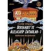 Dersaadet&rsquo;te Alelacayip Zamanlar - 1: Şehlevent ile Yabende