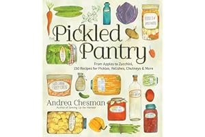 Pickled Pantry, The: From Apples to Zucchini, 150 Recipes for Pickles, Relishes, Chutneys & More