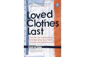 Loved Clothes Last: How the Joy of Rewearing and Repairing Your Clothes Can Be a Revolutionary Act