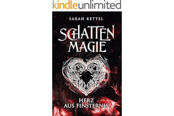 Schattenmagie - Herz aus Finsternis: Auftakt zur Schattenmagie-Reihe. Packende Urban-Fantasy mit düsterer Love-Story von Sarah Kettel