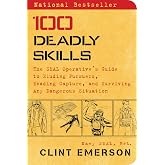 100 Deadly Skills: The SEAL Operative's Guide to Eluding Pursuers, Evading Capture, and Surviving Any Dangerous Situation