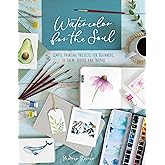 Watercolor for the Soul: Simple painting projects for beginners, to calm, soothe and inspire