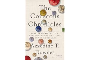 The Couscous Chronicles: Stories of Food, Love, and Donkeys from a Life between Cultures