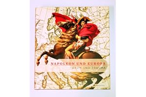Napoleon und Europa. Traum und Trauma