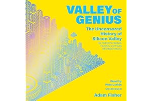 Valley of Genius: The Uncensored History of Silicon Valley (As Told by the Hackers, Founders, and Freaks Who Made It Boom)