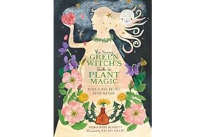 The Young Green Witch's Guide to Plant Magic: Rituals and Recipes from Nature