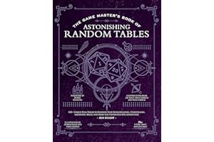 The Game Master's Book of Astonishing Random Tables: 300+ Unique Roll Tables to Enhance Your Worldbuilding, Storytelling, Locations, Magic and More for 5th Edition RPG Adventures