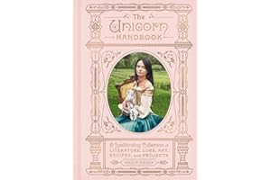 The Unicorn Handbook: A Spellbinding Collection of Literature, Lore, Art, Recipes, and Projects