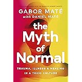 The Myth of Normal (Lead Title): Trauma, Illness & Healing in a Toxic Culture