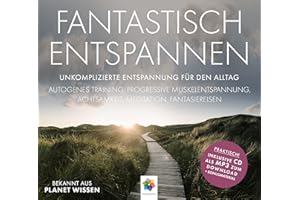 FANTASTISCH ENTSPANNEN * Unkomplizierte Entspannung für den Alltag: Autogenes Training / Progressive Muskelentspannung / Bodyscann / Fantasiereisen / Suggestionen * Inklusive CD als MP3-Download