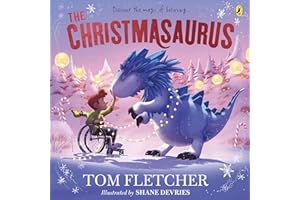 The Christmasaurus: Tom Fletcher's timeless picture book adventure: 1 (The Christmasaurus Picture Book, 1)