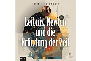Leibniz, Newton und die Erfindung der Zeit