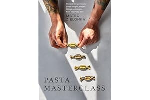 Pasta Masterclass: Recipes for Spectacular Pasta Doughs, Shapes, Fillings and Sauces, from the Pasta Man