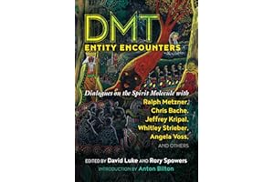 DMT Entity Encounters: Dialogues on the Spirit Molecule with Ralph Metzner, Chris Bache, Jeffrey Kripal, Whitley Strieber, Angela Voss, and Others
