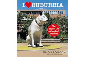 I Love Suburbia: The Joys of Life on London’s Outskirts