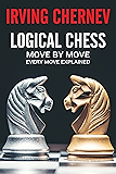 Logical Chess: Move By Move: Every Move Explained New Algebraic Edition (Irving Chernev)