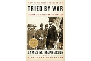 Tried by War: Abraham Lincoln as Commander in Chief