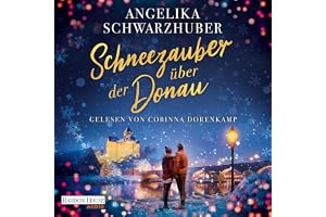 Schneezauber über der Donau: Roman - Wohlfühlhörgenuss für die schönste Zeit des Jahres!