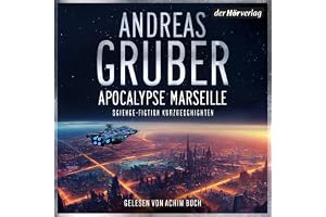 Apocalypse Marseille: Science-Fiction Kurzgeschichten - »An Andreas Gruber schätze ich vor allem, dass er eigene erzählerisch