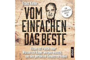Vom Einfachen das Beste: Essen ist Politik oder Warum ich Bauer werden musste, um den perfekten Genuss zu finden