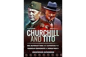 Churchill and Tito: Soe, Bletchley Park and Supporting the Yugoslav Communists in World War II