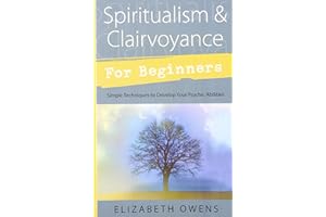Spiritualism & Clairvoyance for Beginners: Simple Techniques to Develop Your Psychic Abilities (Llewellyn's For Beginners)