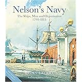 Nelson's Navy: The Ships, Men and Organisation, 1793 - 1815