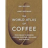 The World Atlas of Coffee: From beans to brewing - coffees explored, explained and enjoyed