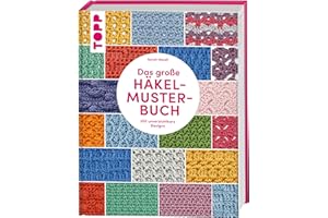 Das große Häkelmuster-Buch: 200 tolle Designs, die man einfach haben muss